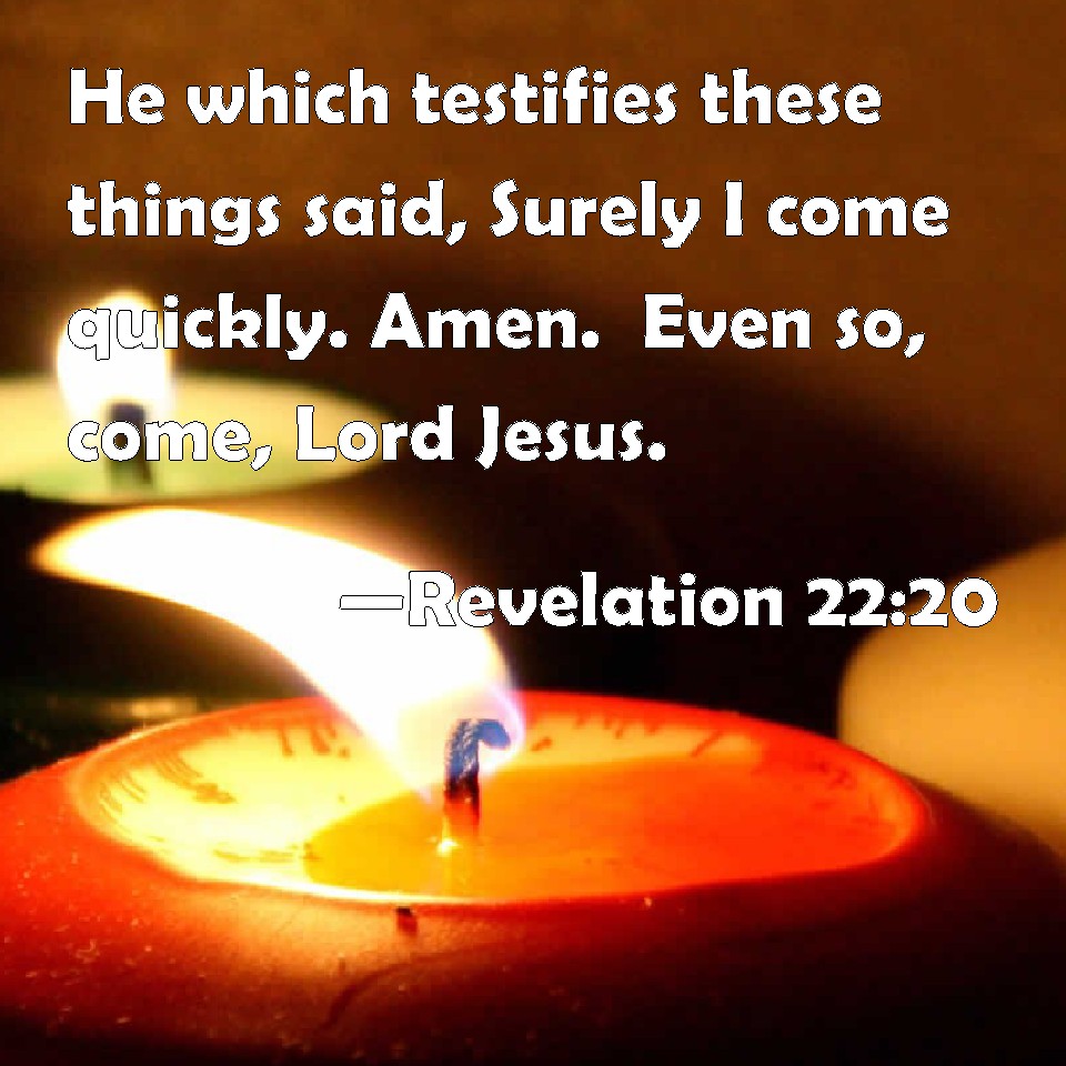 Revelation 2220 He which testifies these things said, Surely I come