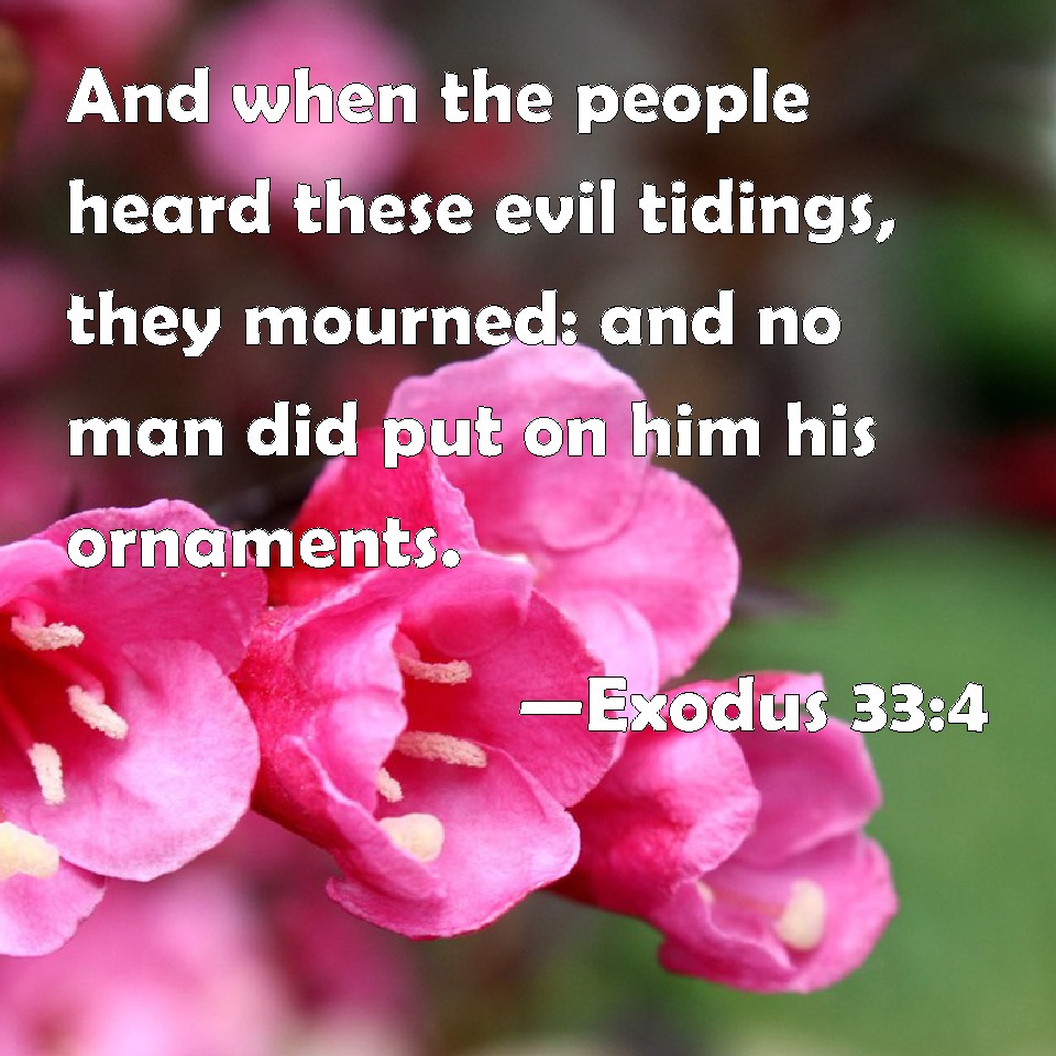 Exodus 334 And when the people heard these evil tidings, they mourned