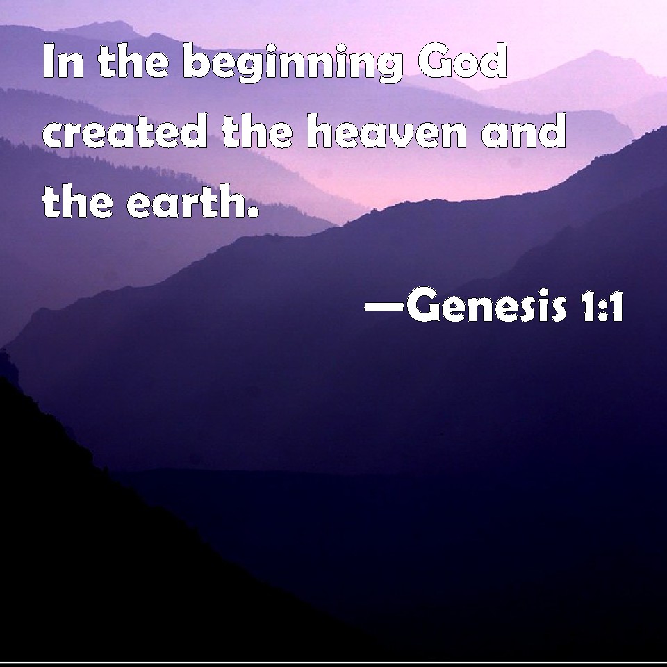 Genesis 11 In the beginning God created the heaven and the earth.