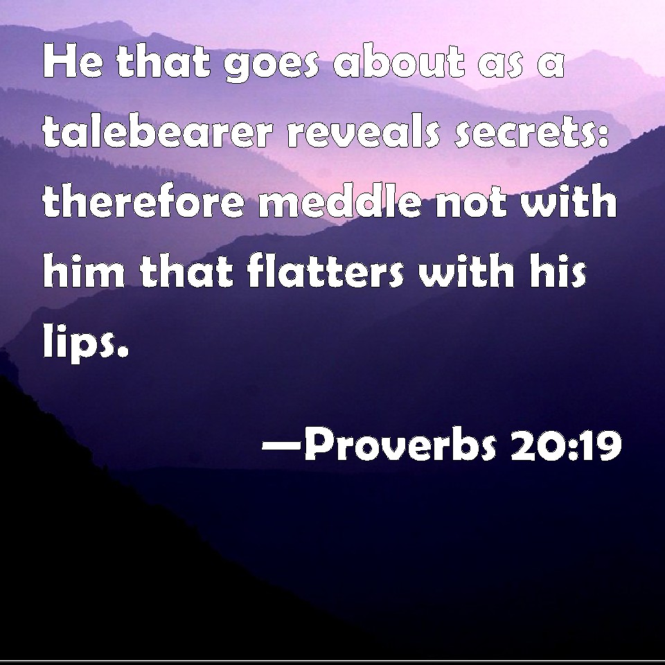 Proverbs 2019 He that goes about as a talebearer reveals secrets
