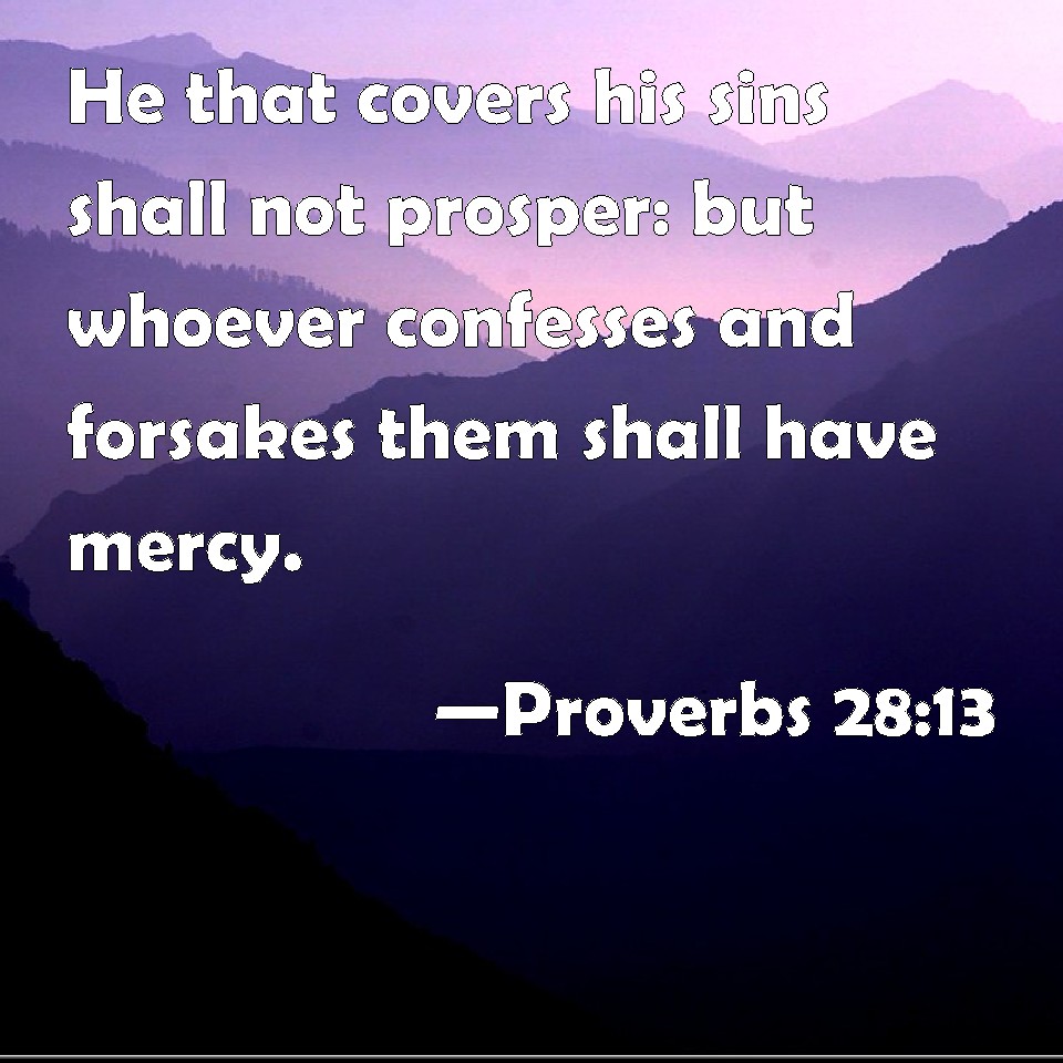 Proverbs 2813 He that covers his sins shall not prosper but whoever