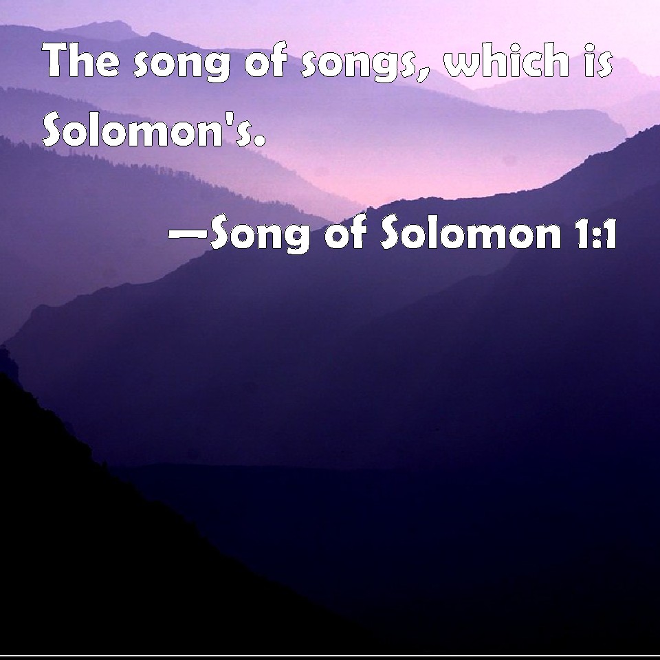 Song of Solomon 11 The song of songs, which is Solomon's.