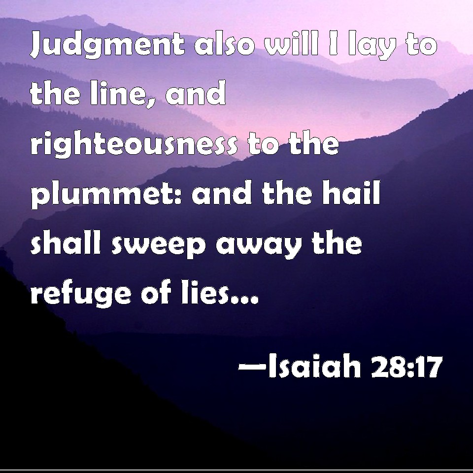 Isaiah 2817 Judgment also will I lay to the line, and righteousness to