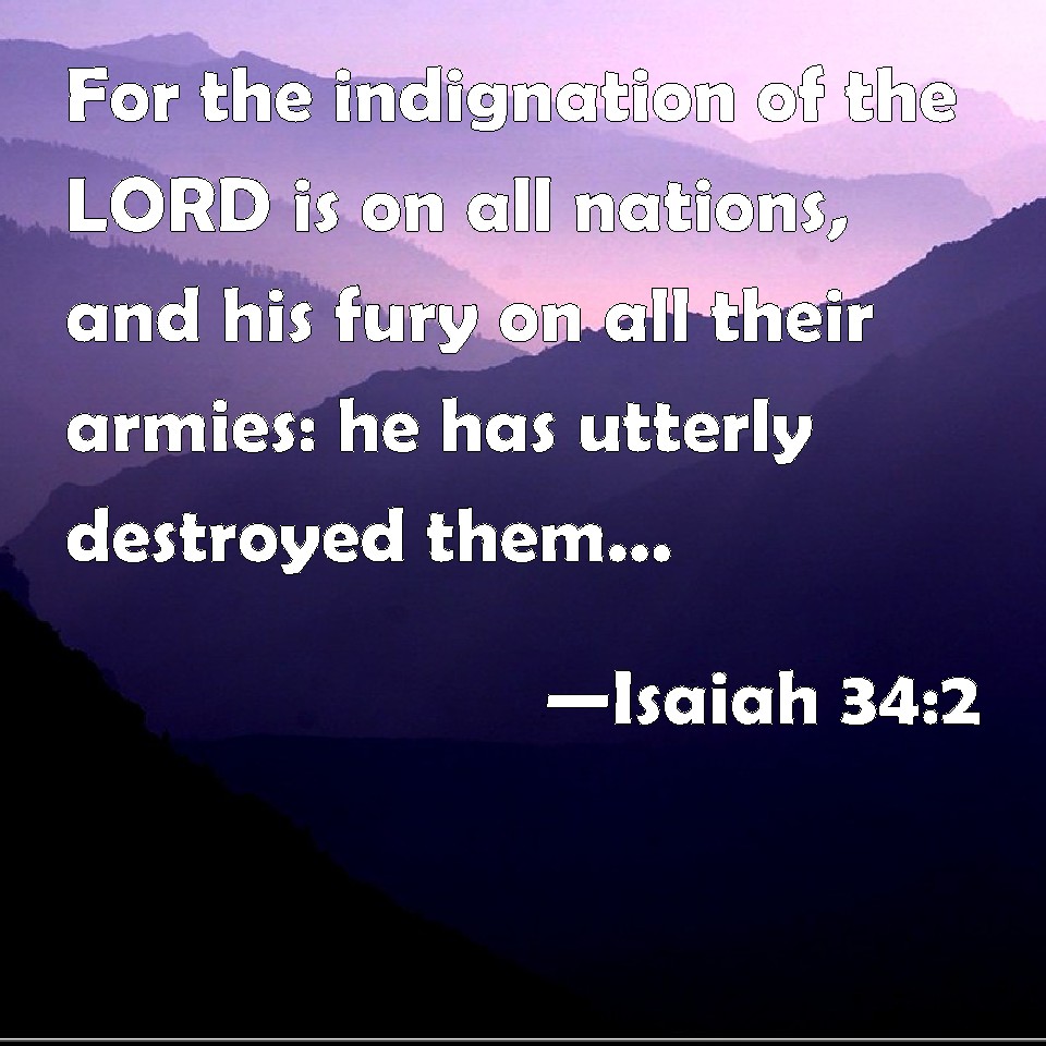 Isaiah 342 For the indignation of the LORD is on all nations, and his