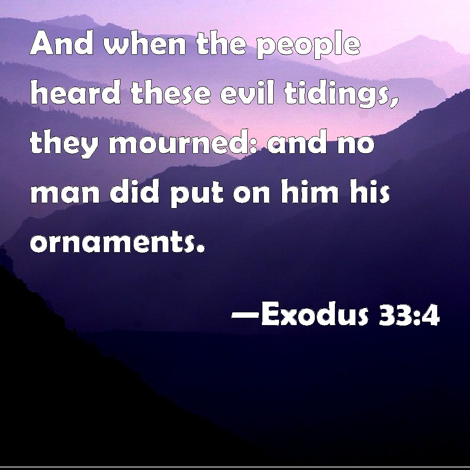 Exodus 334 And when the people heard these evil tidings, they mourned