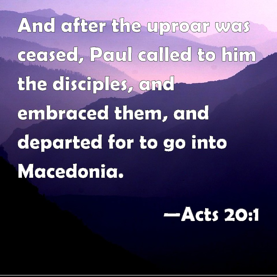 Acts 201 And after the uproar was ceased, Paul called to him the