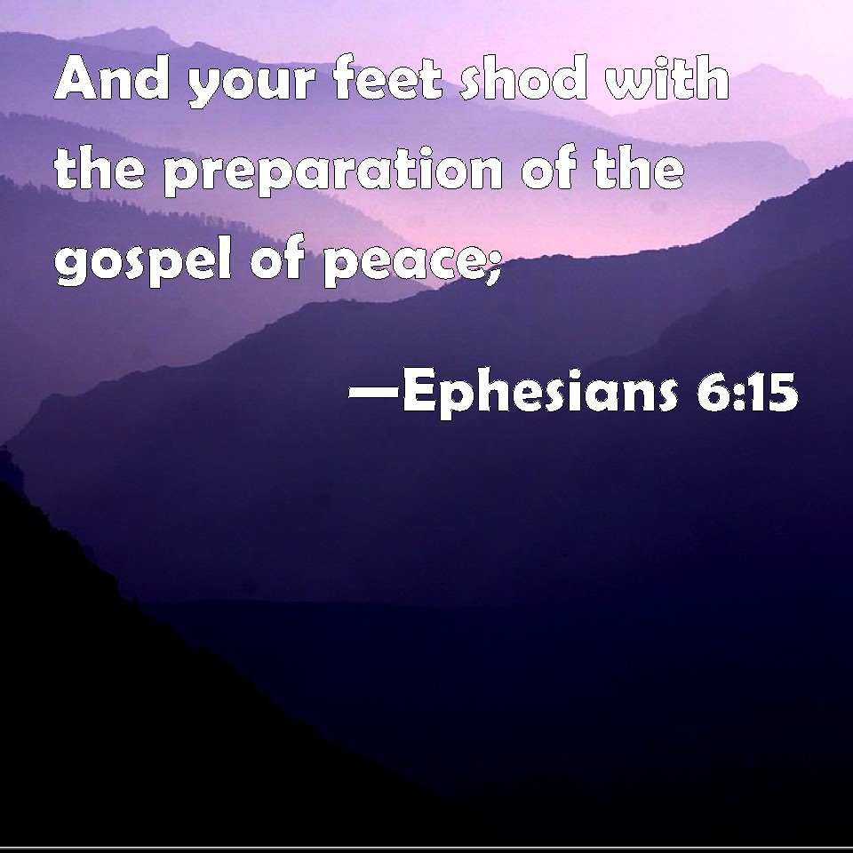 Ephesians 615 And your feet shod with the preparation of the gospel of
