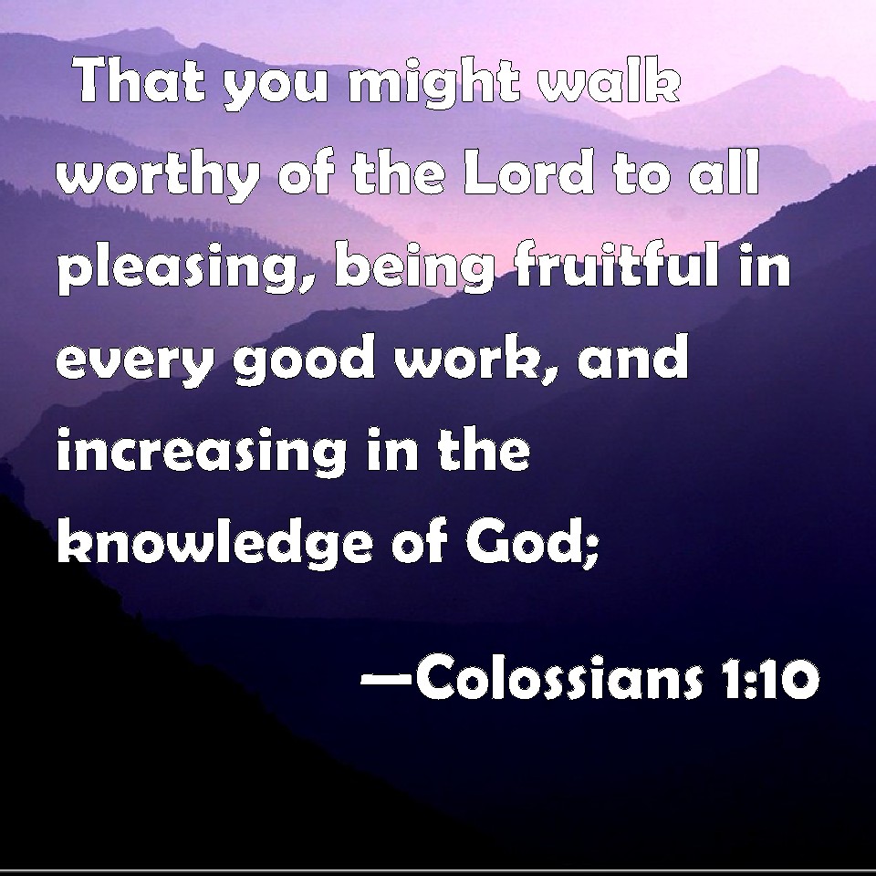 Colossians 110 That you might walk worthy of the Lord to all pleasing