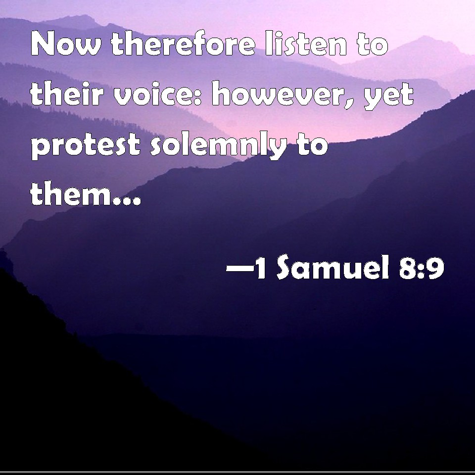 1 Samuel 89 Now therefore listen to their voice however, yet protest