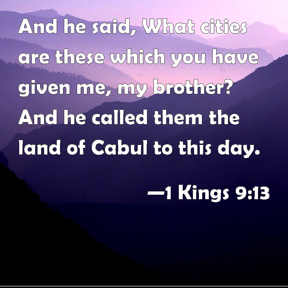 1 Kings 913 And he said, What cities are these which you have given me