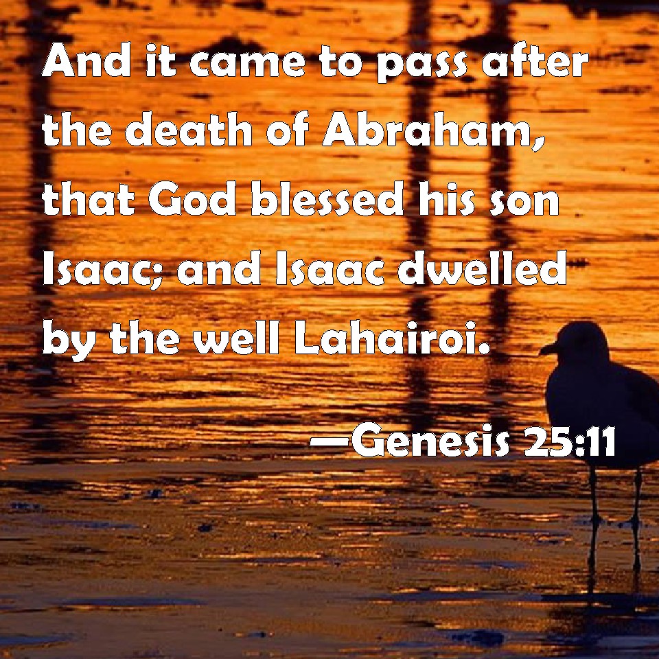 Genesis 2511 And it came to pass after the death of Abraham, that God