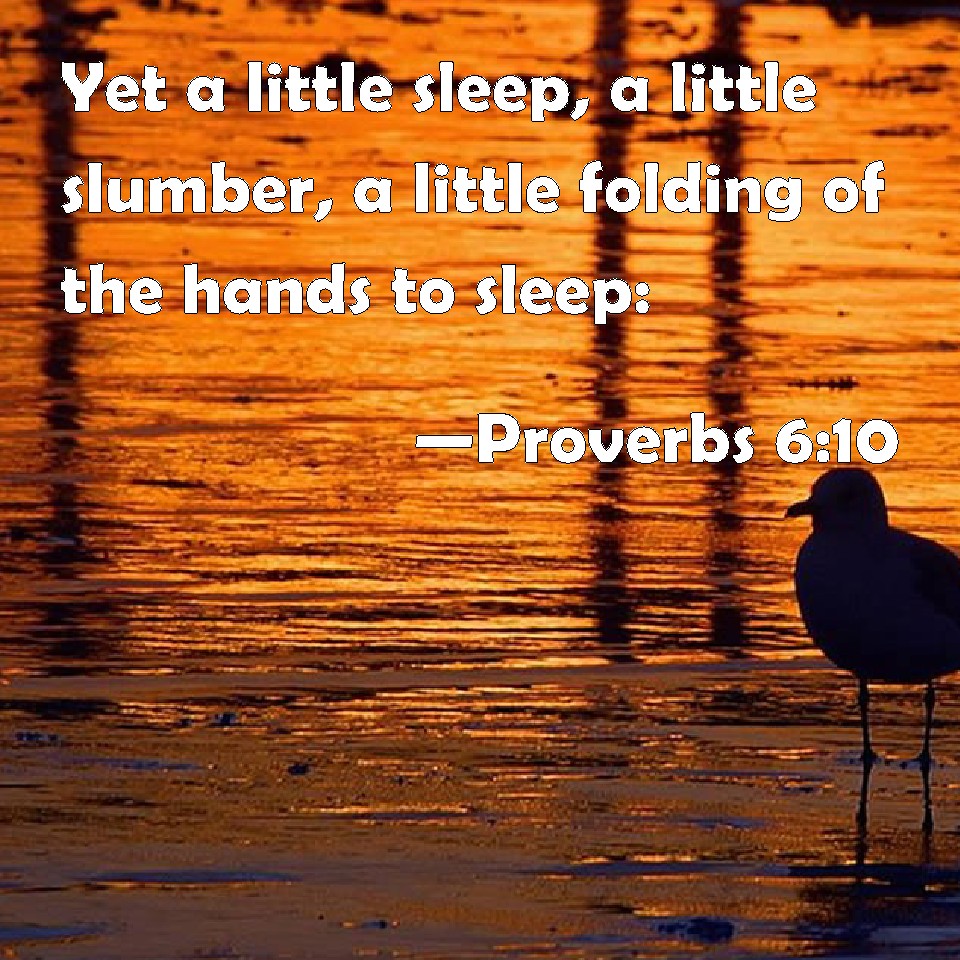 Proverbs 610 Yet a little sleep, a little slumber, a little folding of