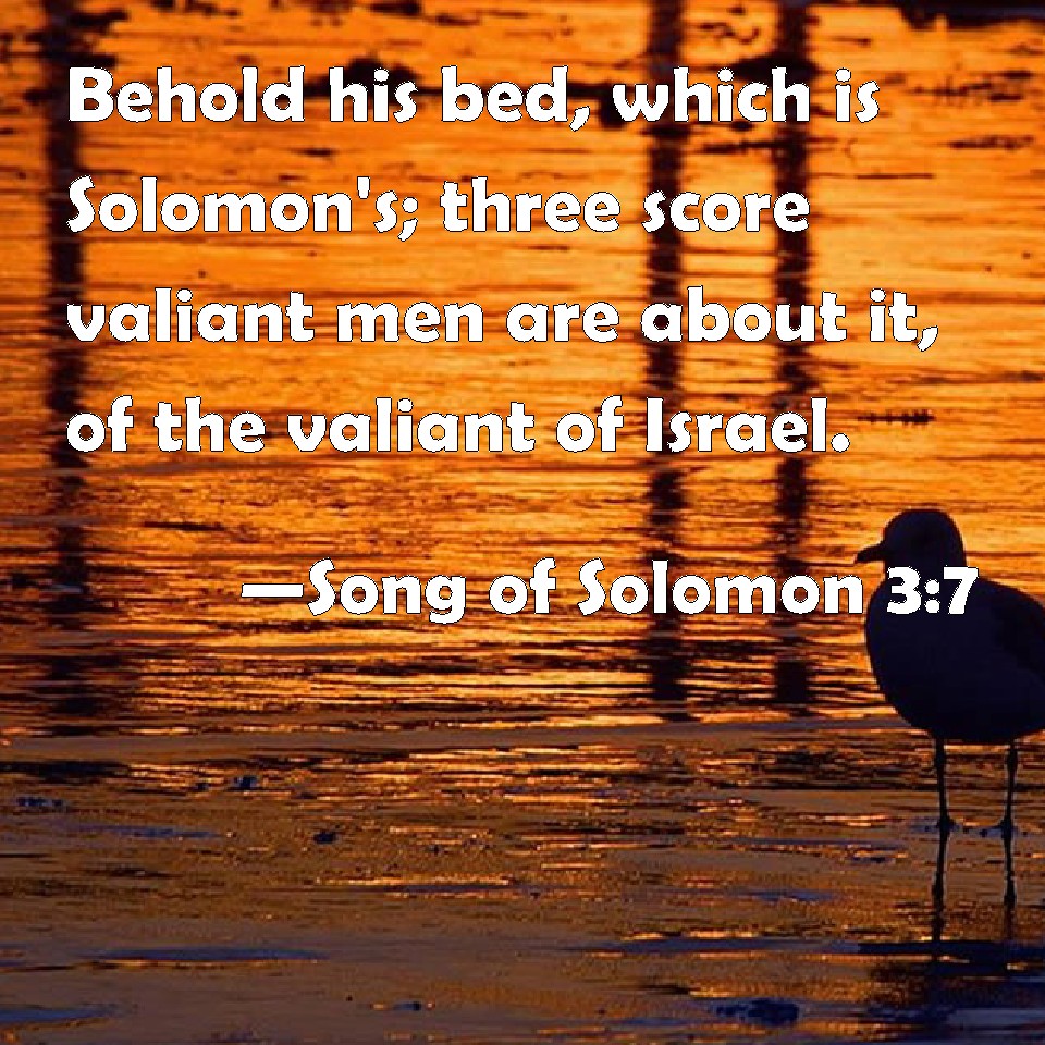 Song of Solomon 37 Behold his bed, which is Solomon's; three score