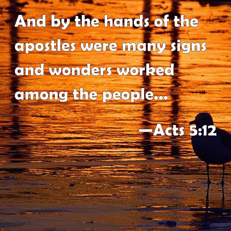 Acts 512 And by the hands of the apostles were many signs and wonders
