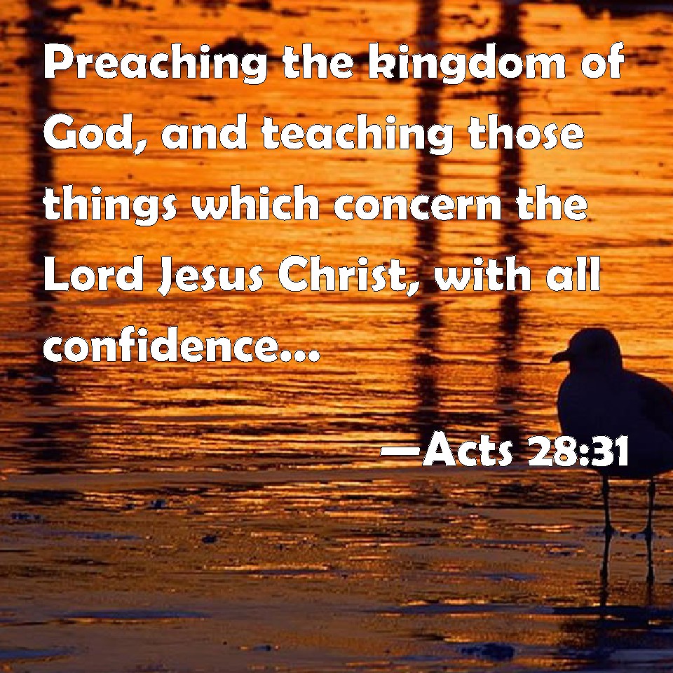 Acts 2831 Preaching the kingdom of God, and teaching those things