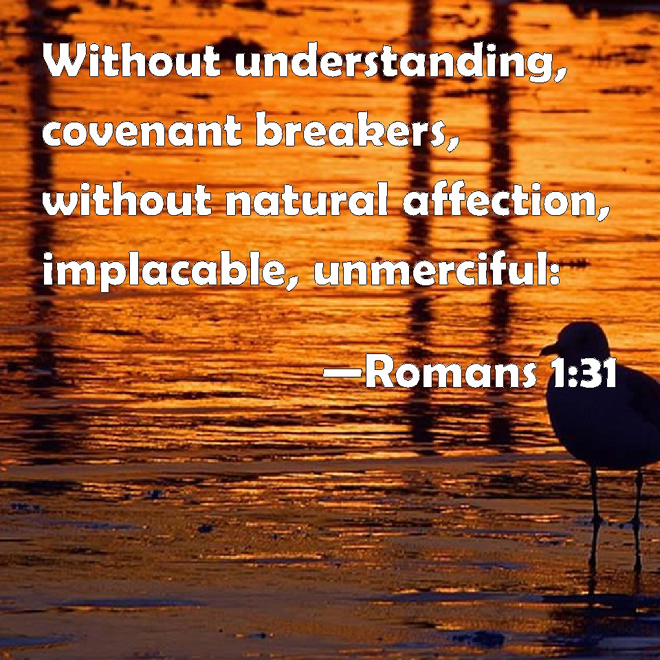 Romans 131 Without understanding, covenant breakers, without natural