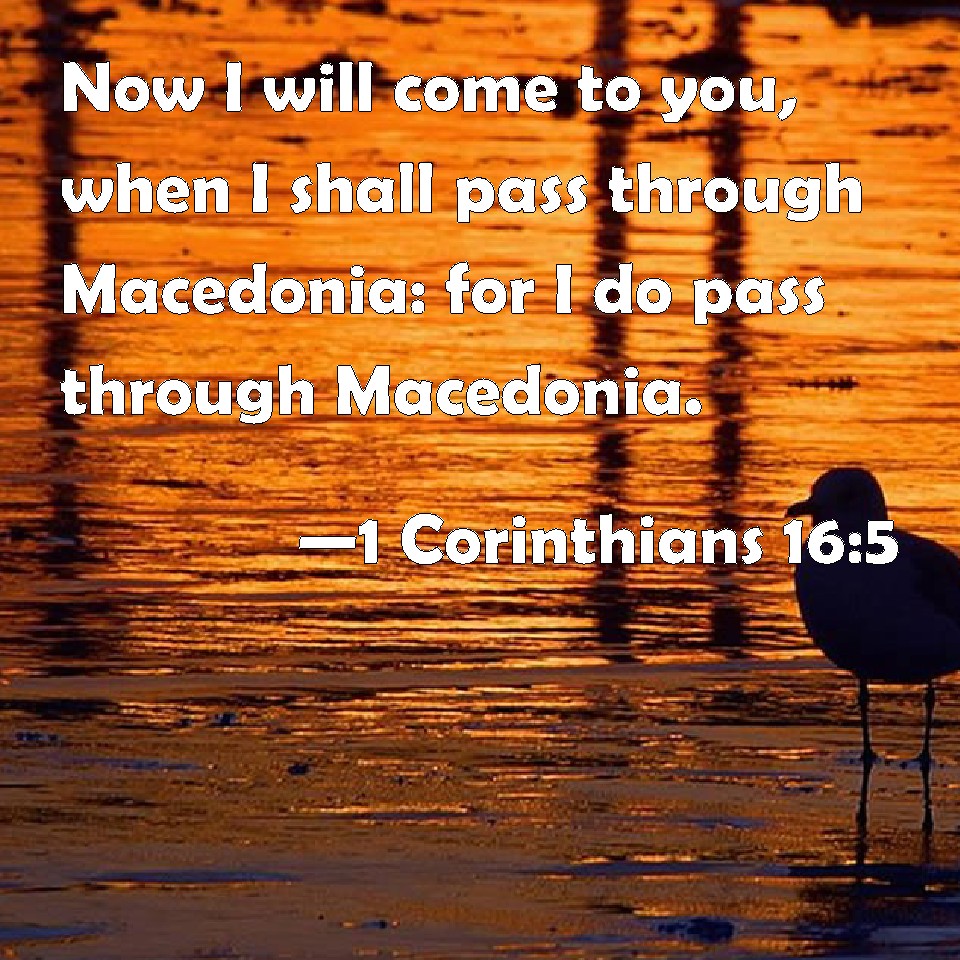 1 Corinthians 165 Now I will come to you, when I shall pass through