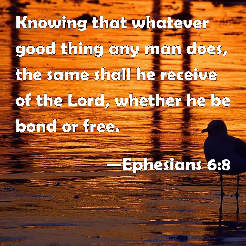 Ephesians 68 Knowing that whatever good thing any man does, the same
