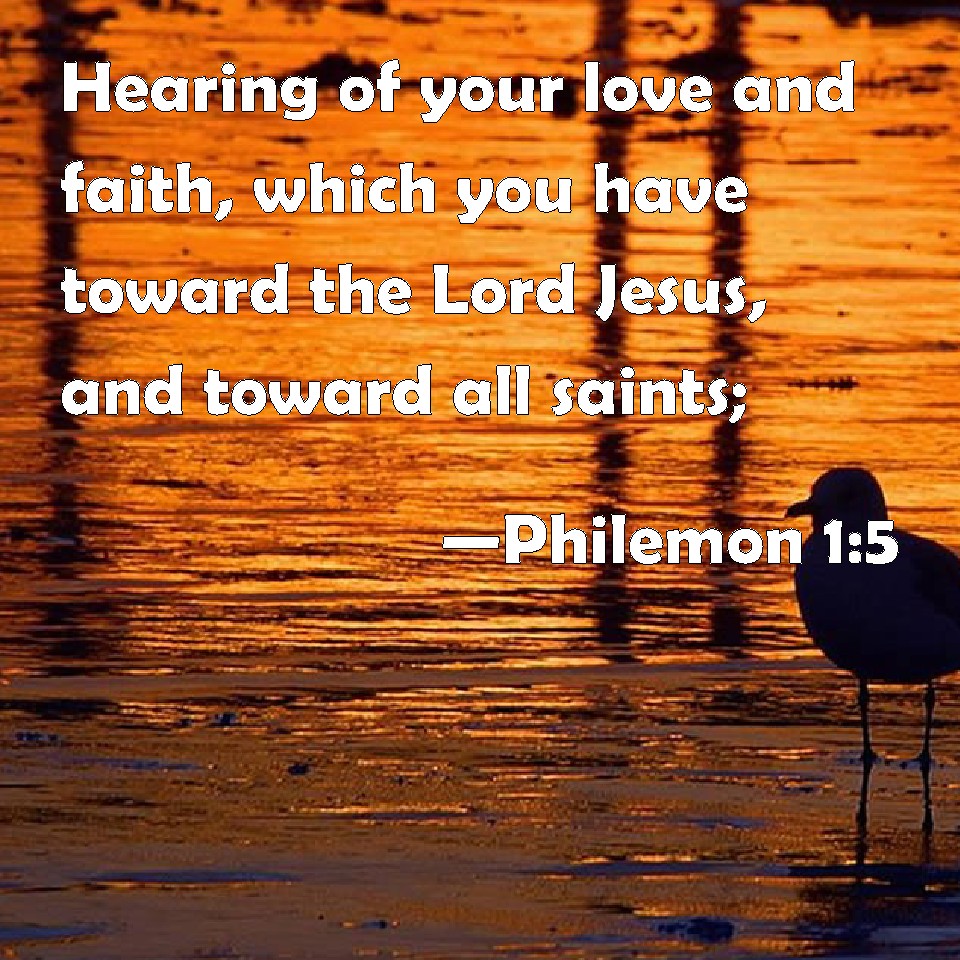 Philemon 15 Hearing of your love and faith, which you have toward the