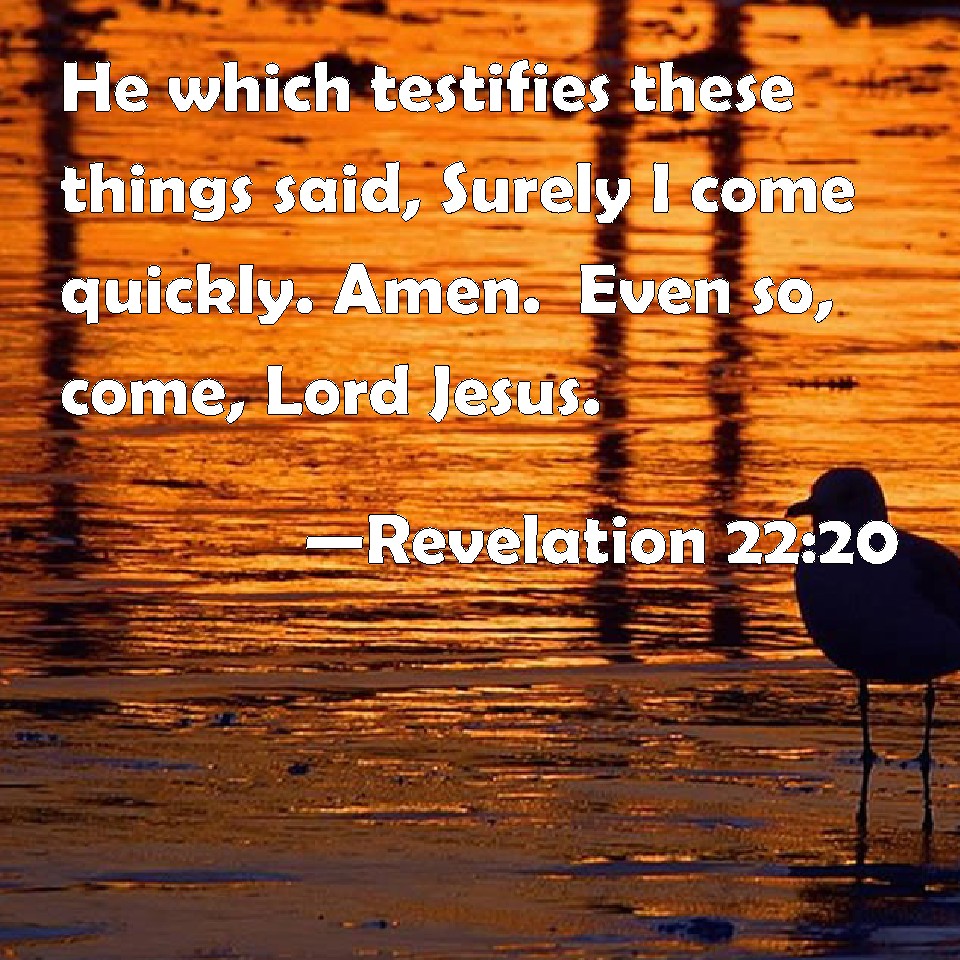 Revelation 2220 He which testifies these things said, Surely I come