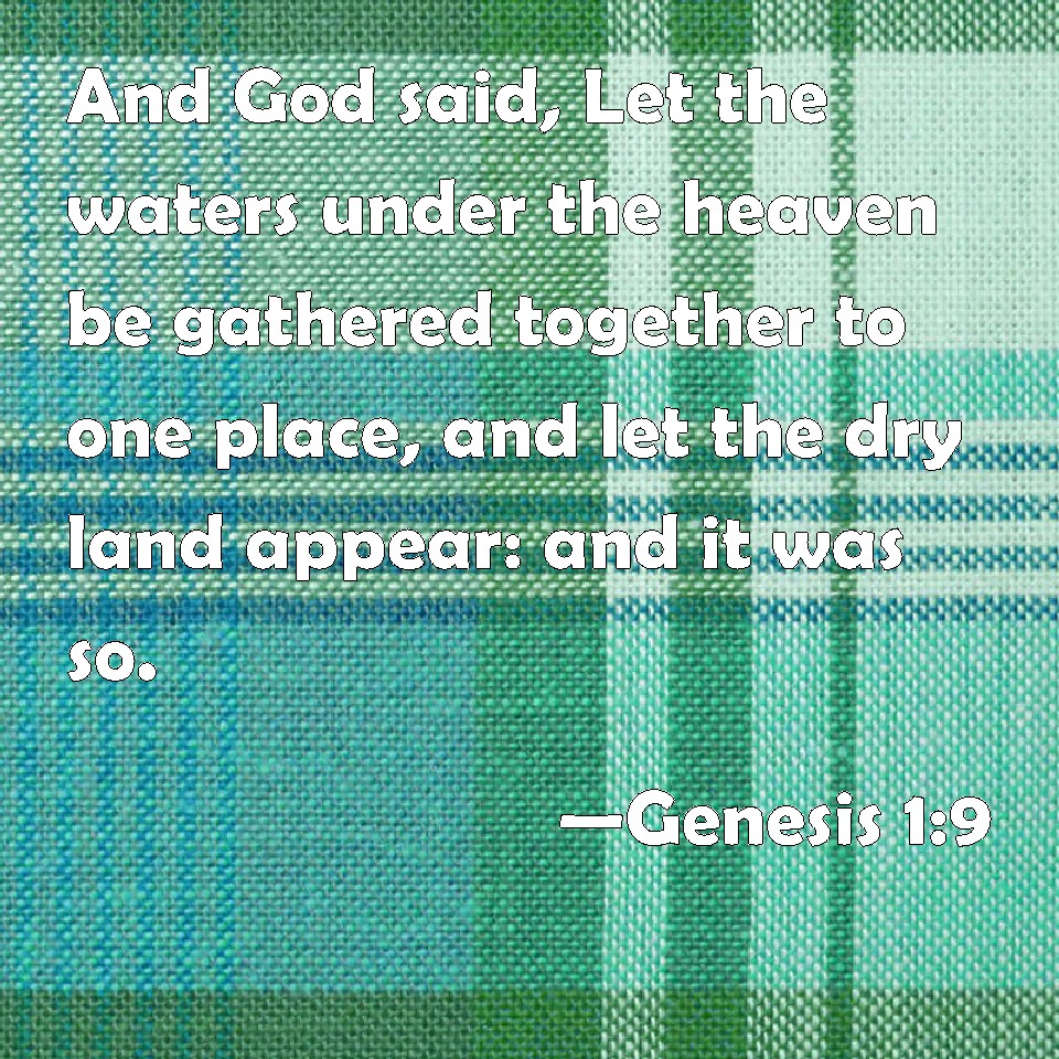 Genesis 19 And God said, Let the waters under the heaven be gathered