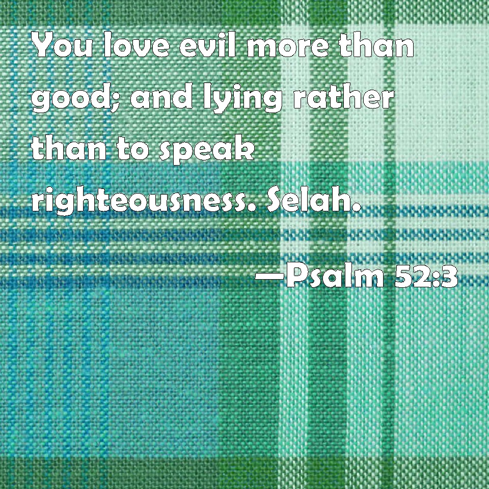 Psalm 523 You love evil more than good; and lying rather than to speak