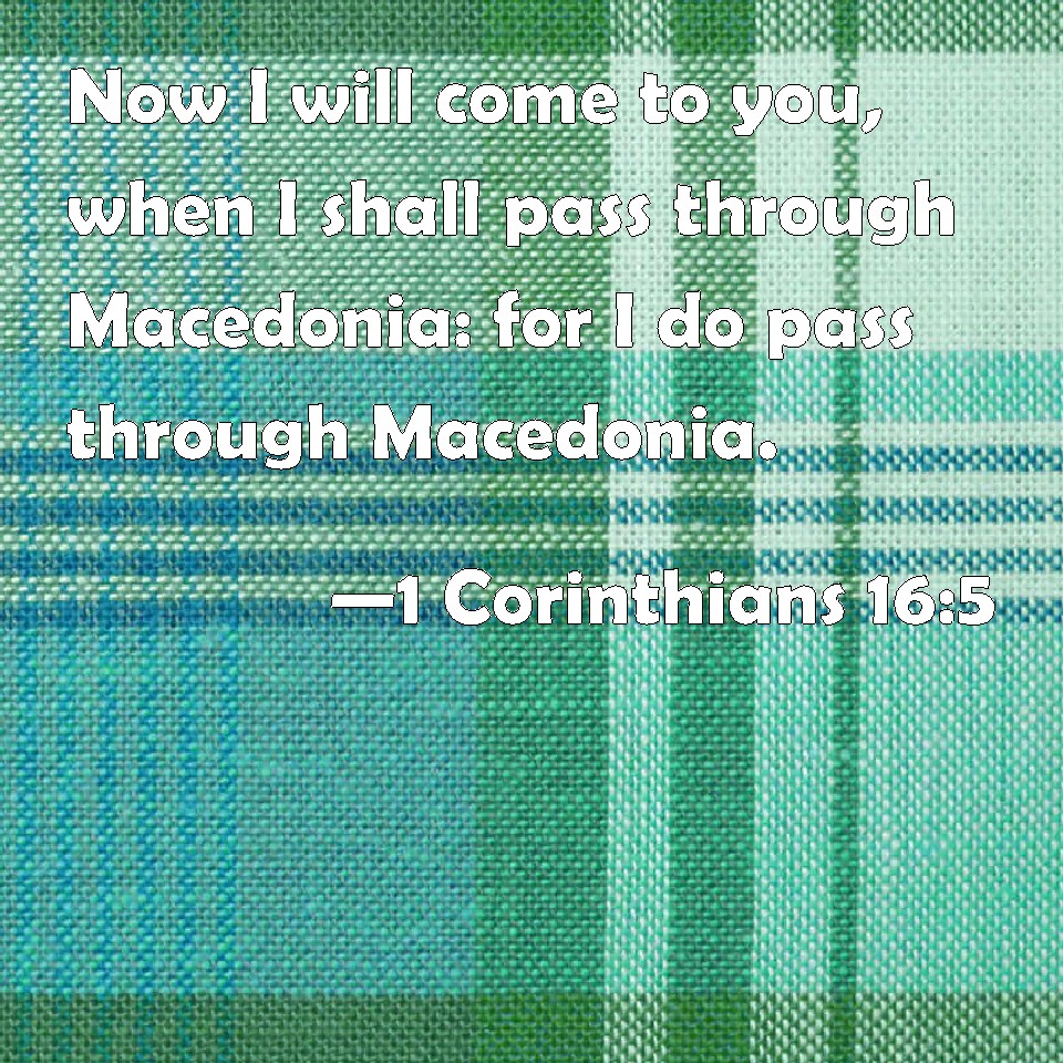 1 Corinthians 165 Now I will come to you, when I shall pass through