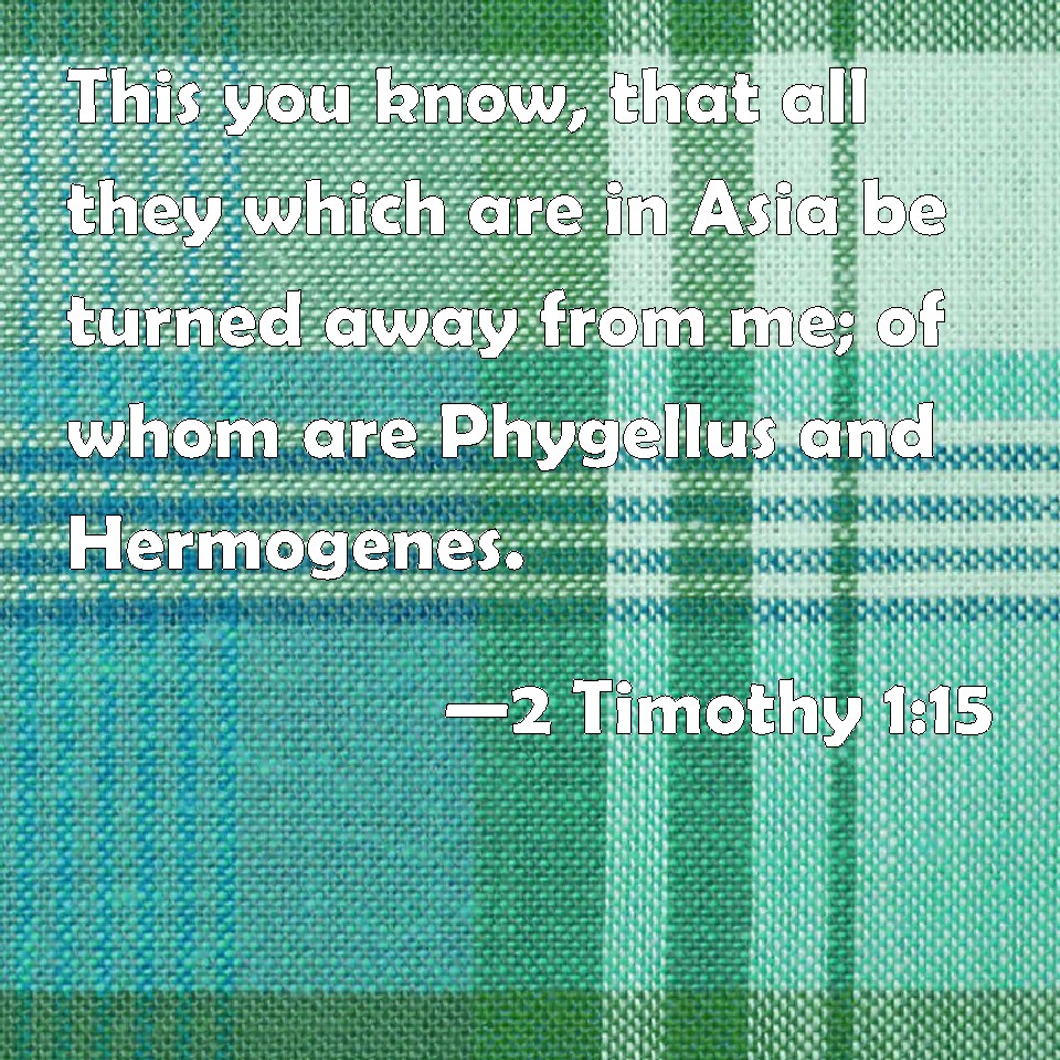 2 Timothy 115 This you know, that all they which are in Asia be turned