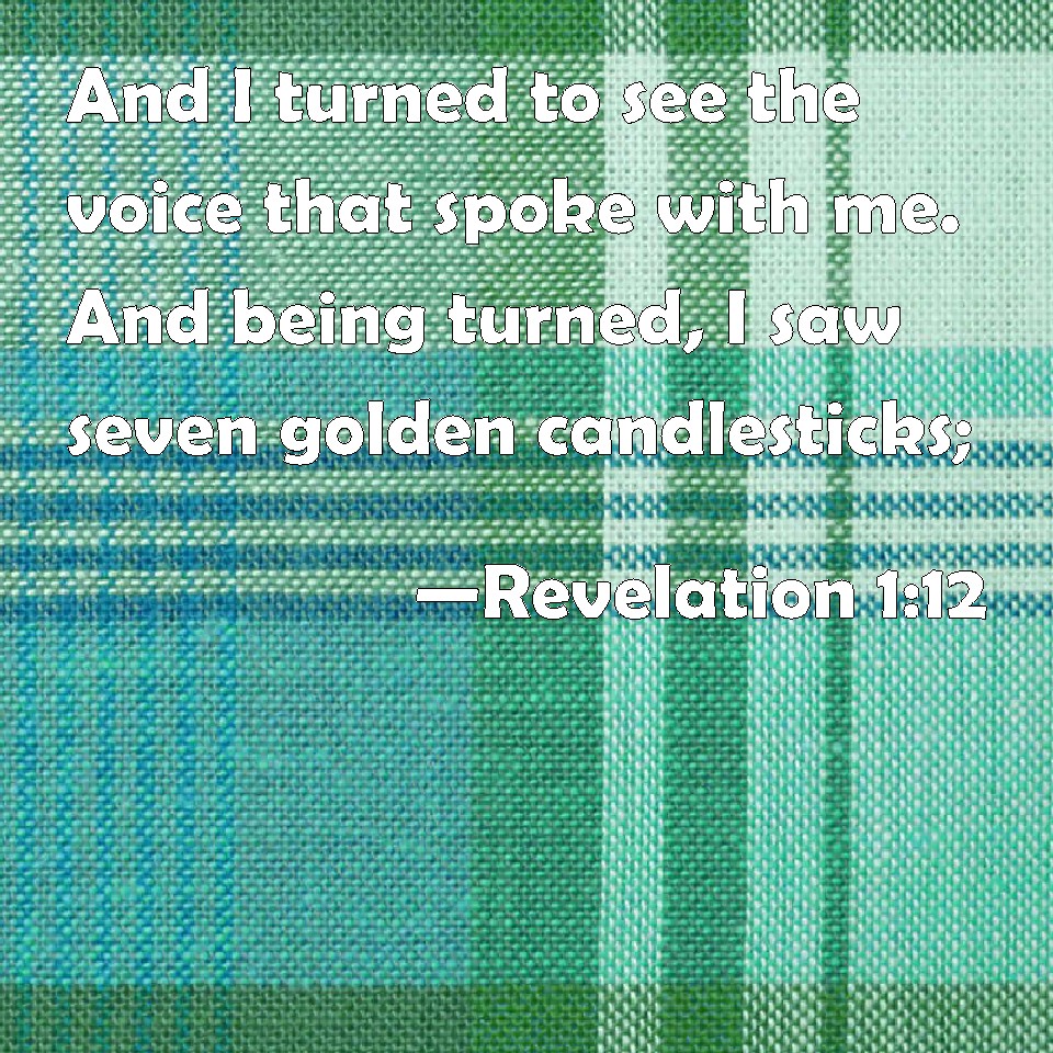 Revelation 112 And I turned to see the voice that spoke with me. And