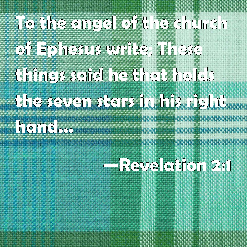 Revelation 21 To the angel of the church of Ephesus write; These