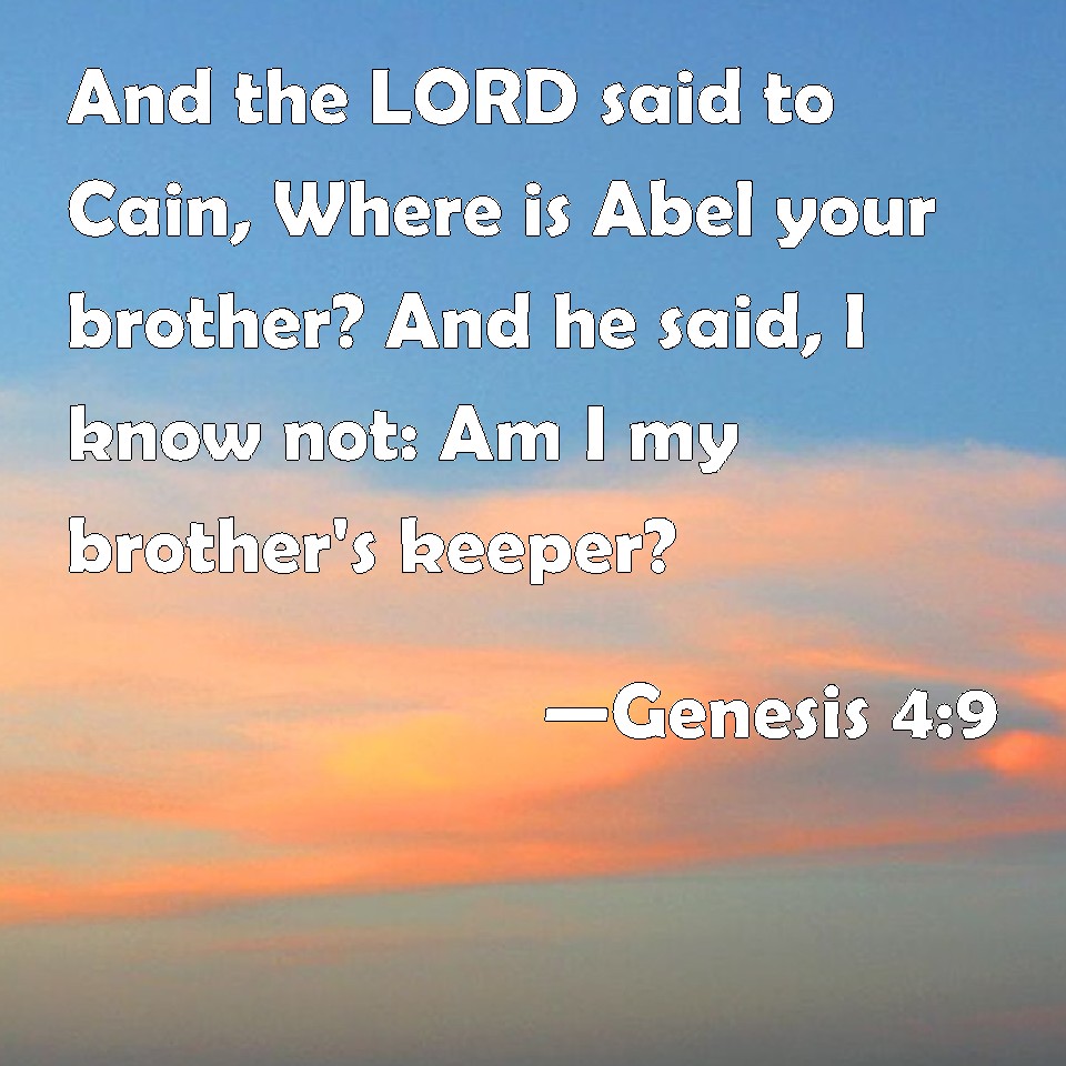 Genesis 49 And the LORD said to Cain, Where is Abel your brother? And he said, I know not Am I