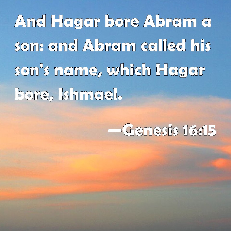 Genesis 1615 And Hagar bore Abram a son and Abram called his son's