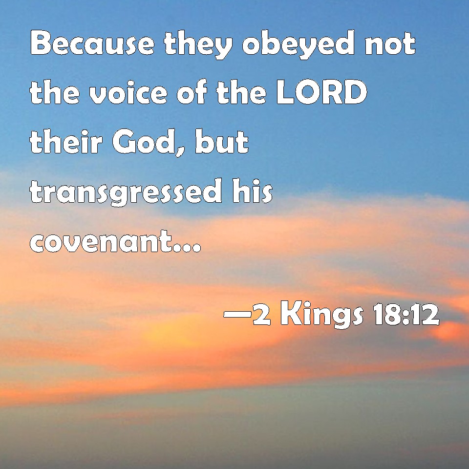 2 Kings 1812 Because they obeyed not the voice of the LORD their God