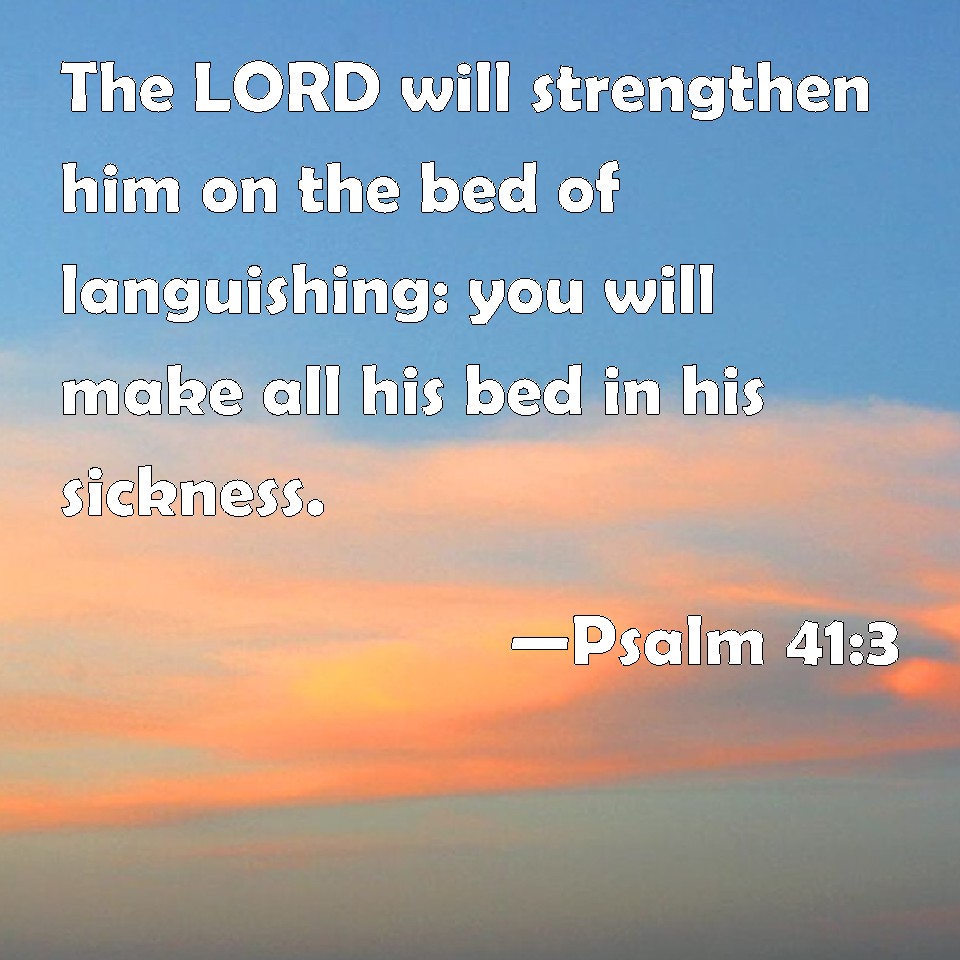 Psalm 413 The LORD will strengthen him on the bed of languishing you