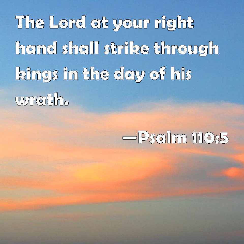 Psalm 1105 The Lord at your right hand shall strike through kings in