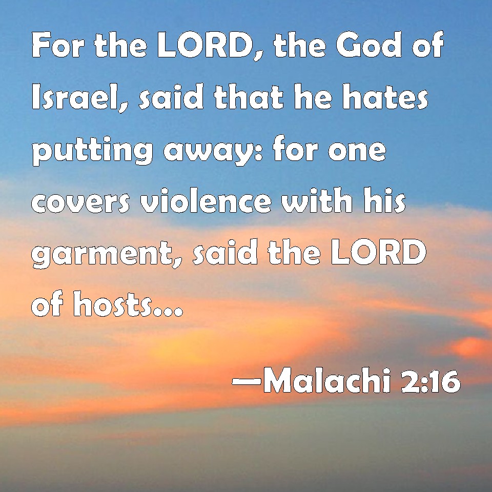Malachi 216 For the LORD, the God of Israel, said that he hates putting away for one covers