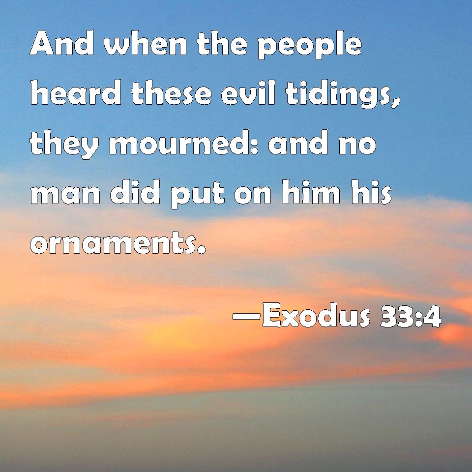 Exodus 334 And when the people heard these evil tidings, they mourned