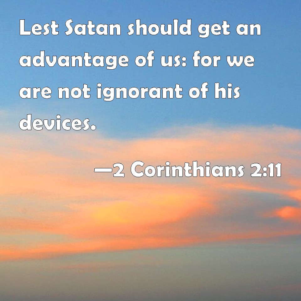 We Are Not Ignorant Of Satans Devices 2 Corinthians 211 Prophet