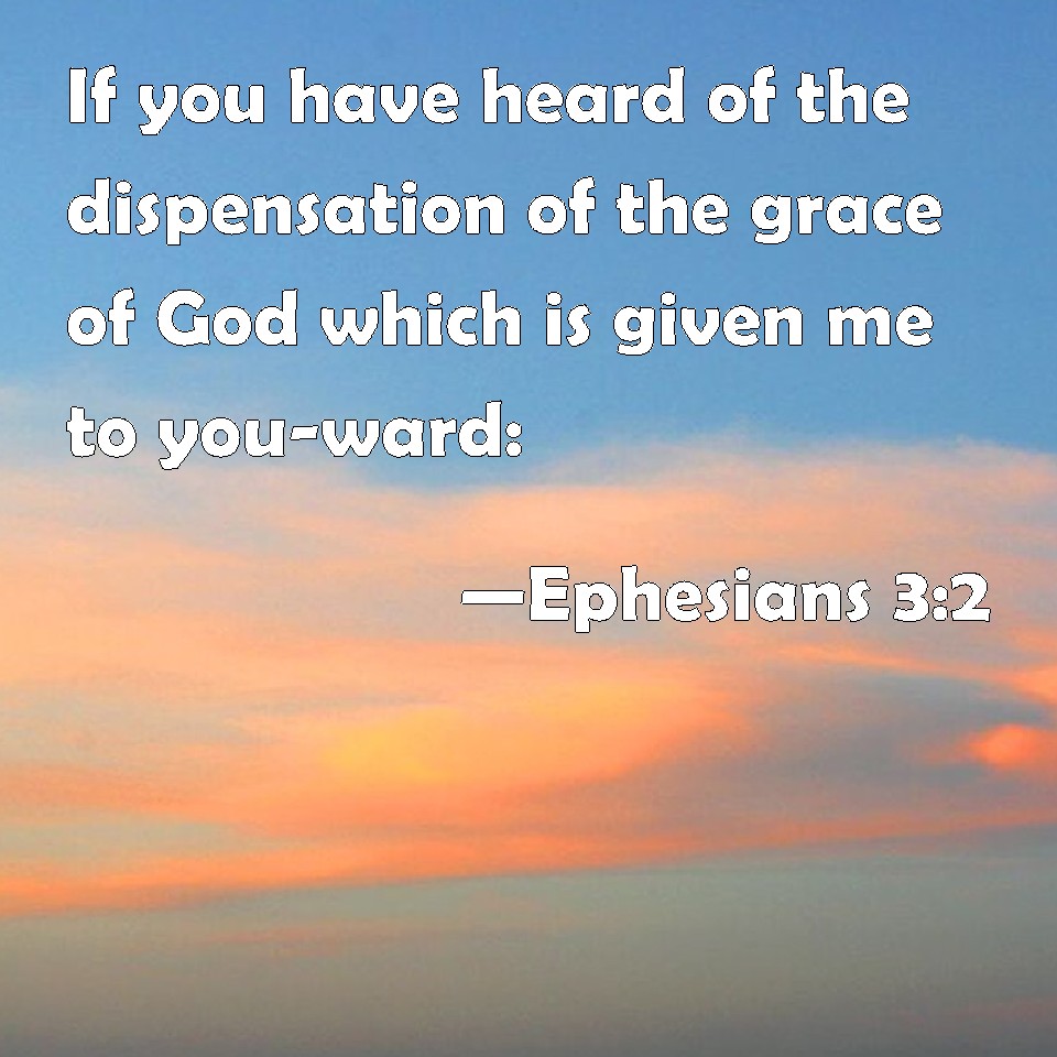 Ephesians 32 If you have heard of the dispensation of the grace of God