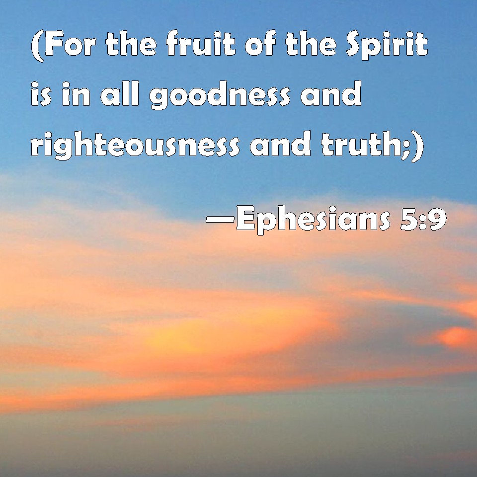 Ephesians 59 (For the fruit of the Spirit is in all goodness and