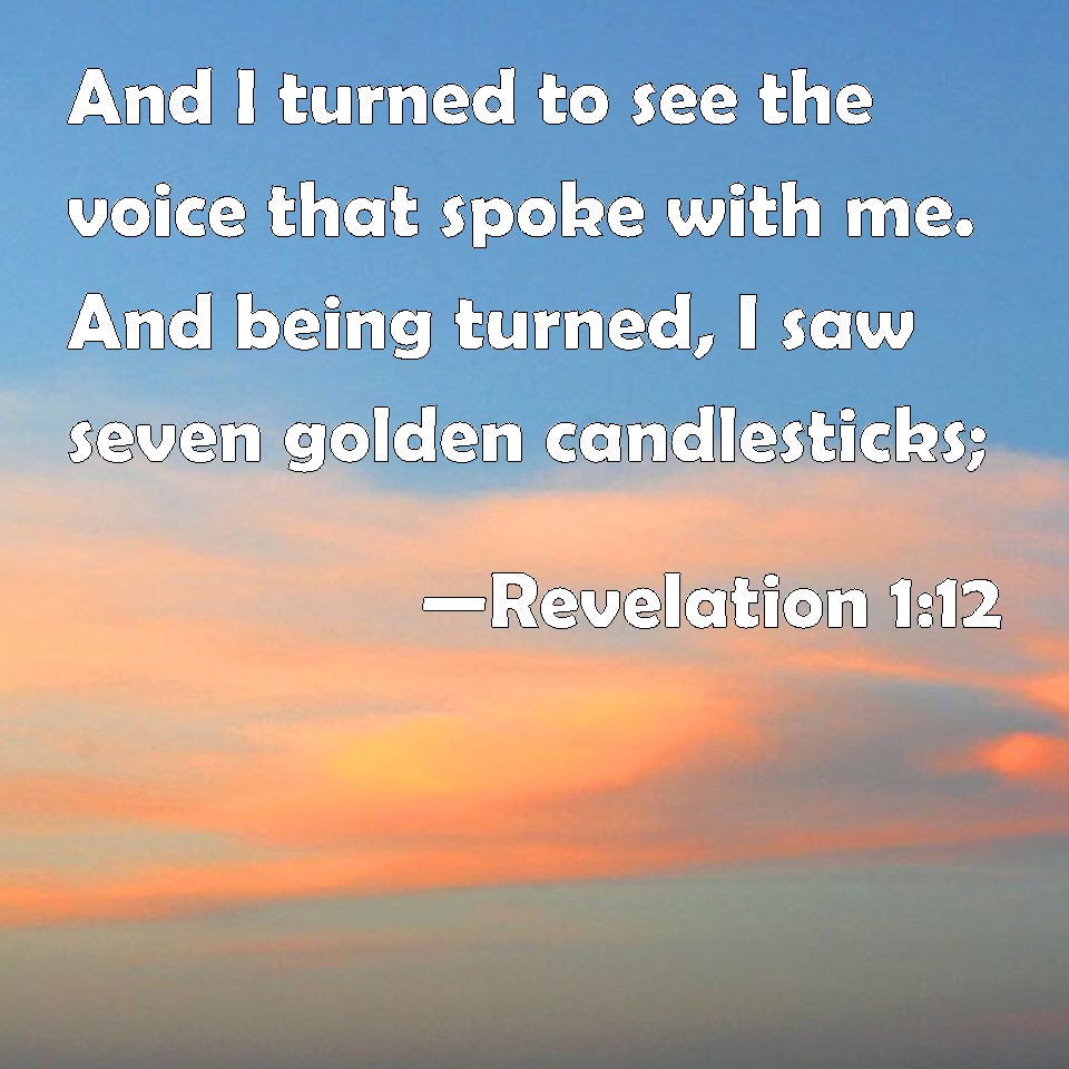 Revelation 112 And I turned to see the voice that spoke with me. And
