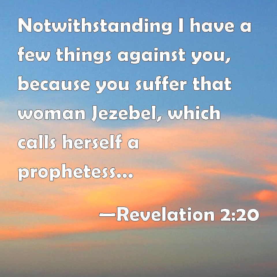 Revelation 220 Notwithstanding I have a few things against you