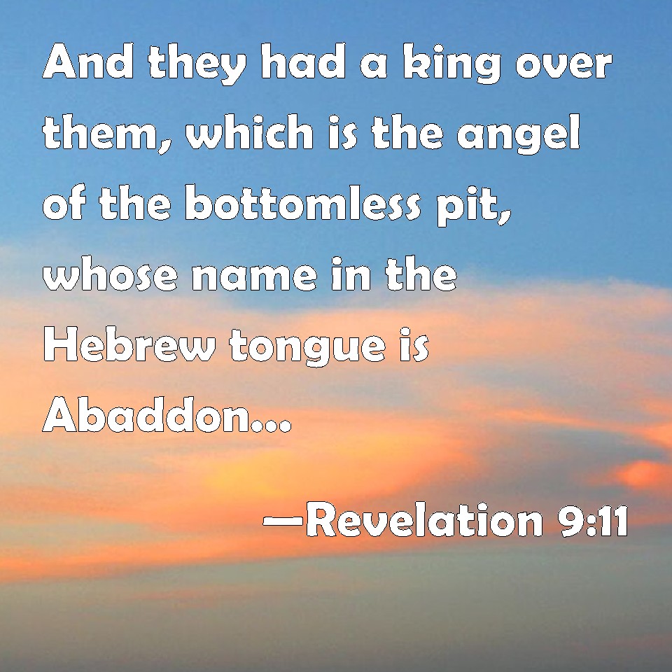 Revelation 911 And they had a king over them, which is the angel of