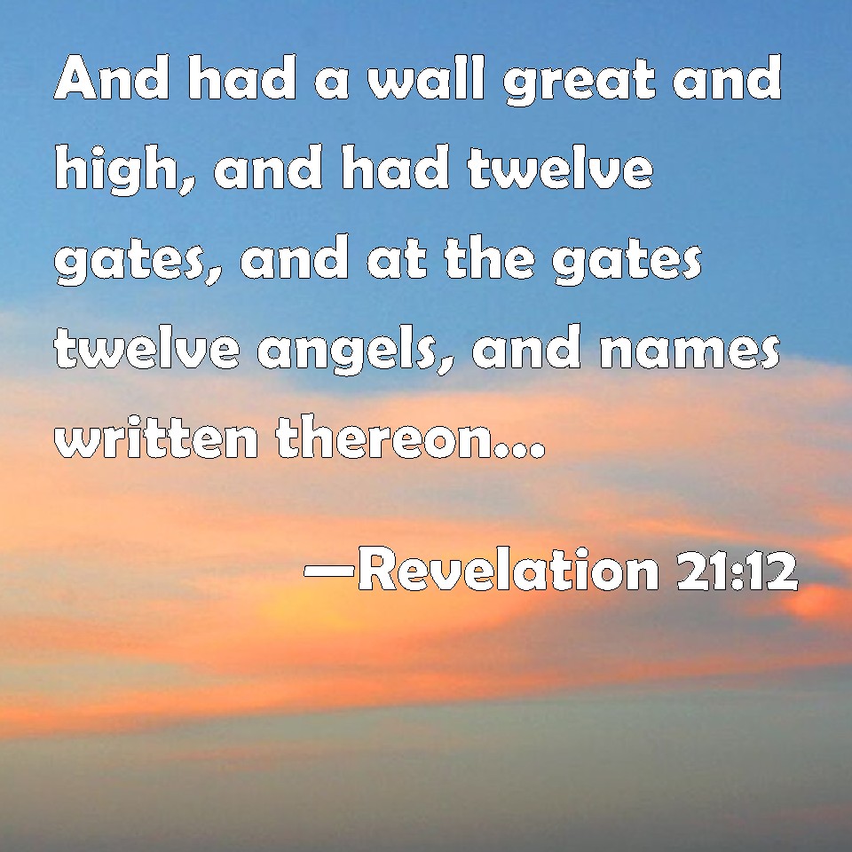 Revelation 2112 And had a wall great and high, and had twelve gates