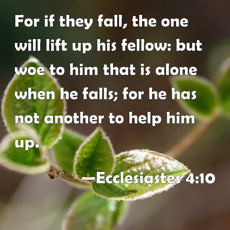 Ecclesiastes 410 For if they fall, the one will lift up his fellow