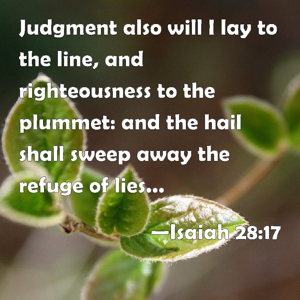 Isaiah 2817 Judgment also will I lay to the line, and righteousness to
