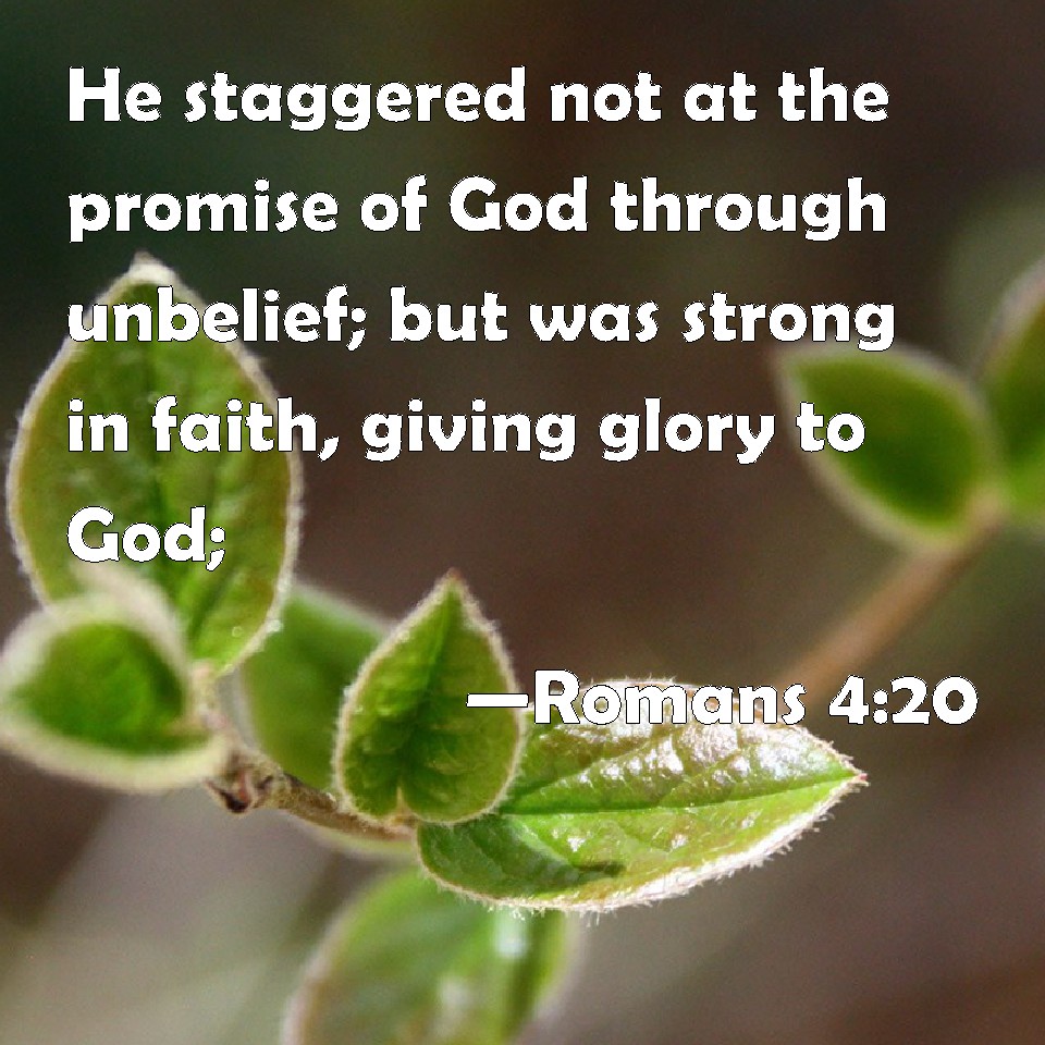 Romans 420 He staggered not at the promise of God through unbelief