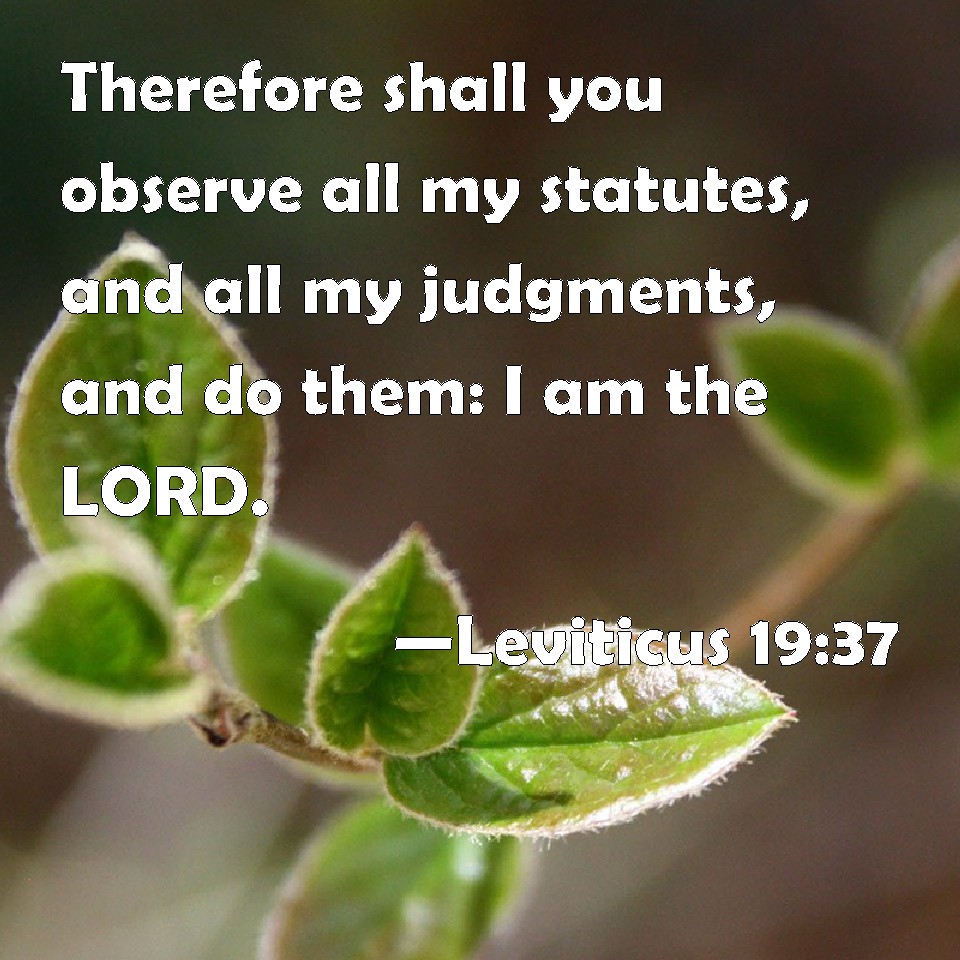 Leviticus 1937 Therefore shall you observe all my statutes, and all my judgments, and do them