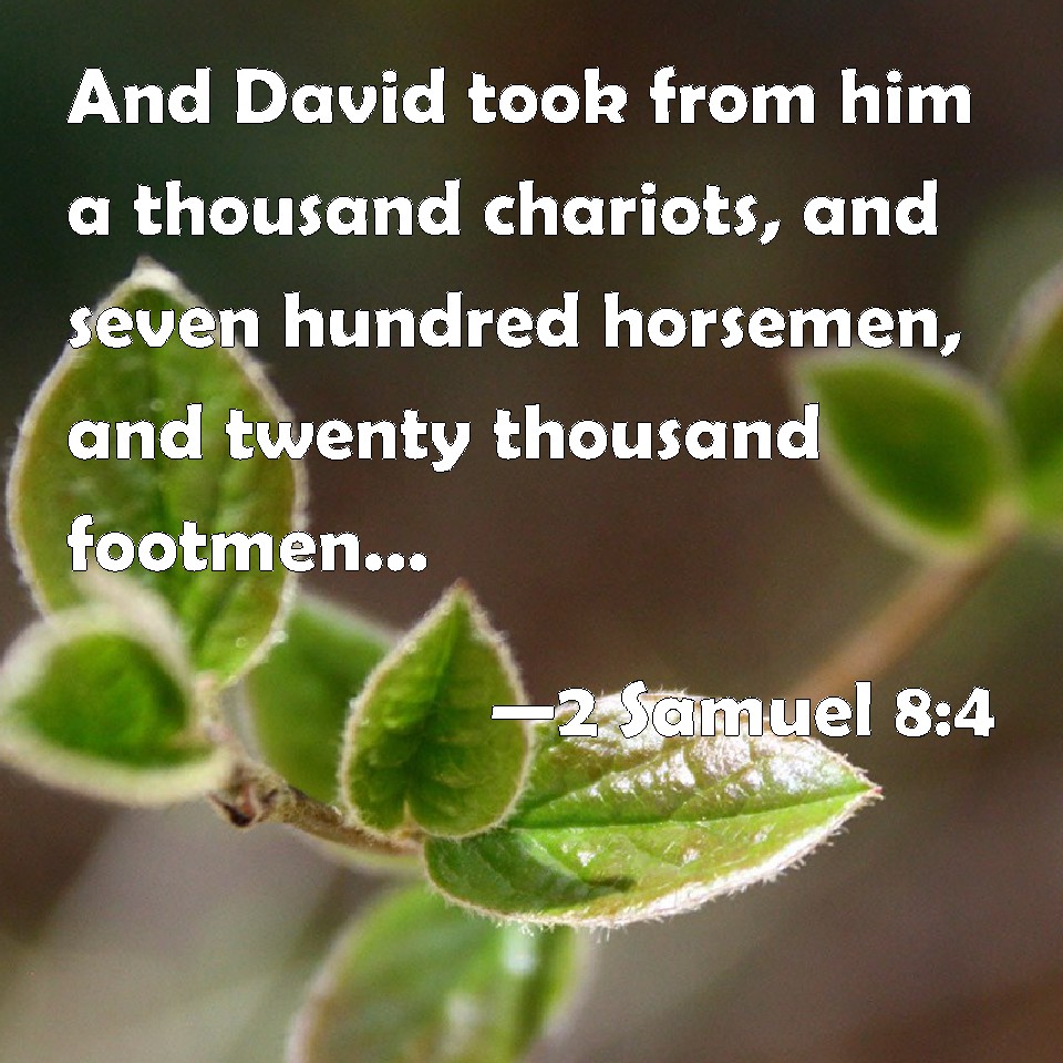 2 Samuel 84 And David took from him a thousand chariots, and seven