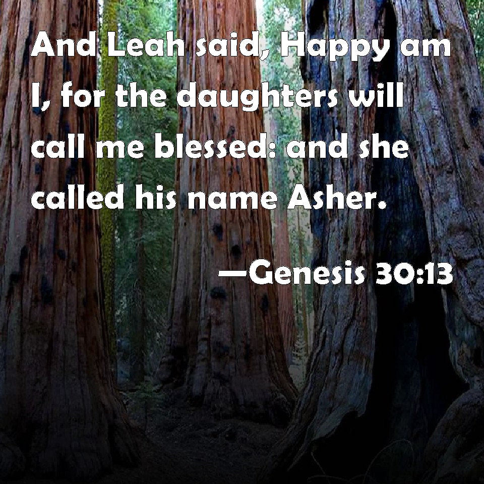 Genesis 3013 And Leah said, Happy am I, for the daughters will call me